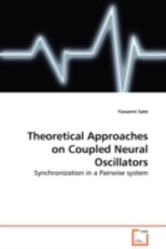 Paperback Theoretical Approaches on Coupled Neural Oscillators - Synchronization in a Pairwise system Book