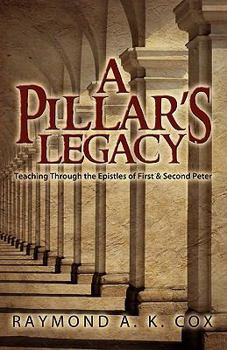 Paperback A Pillar's Legacy: Teaching Through the Epistles of First & Second Peter Book