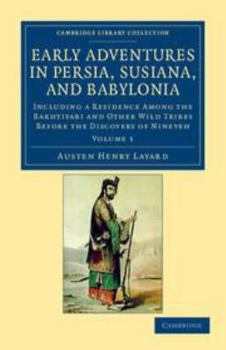Electronics Early Adventures in Persia, Susiana, and Babylonia: Volume 1: Including a Residence Among the Bakhtiyari and Other Wild Tribes Before the Discovery of Book