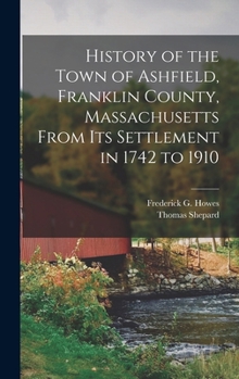 Hardcover History of the Town of Ashfield, Franklin County, Massachusetts From its Settlement in 1742 to 1910 Book
