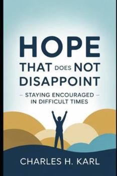 Paperback Hope That Does Not Disappoint - Staying Encouraged in Difficult Times: Biblical hope Book