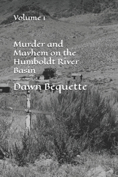 Murder and Mayhem on the Humboldt River Basin: Volume 1