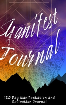 Manifest Journal - 120 Day Reflections, Lists and Exercises