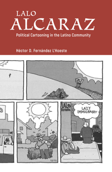 Hardcover Lalo Alcaraz: Political Cartooning in the Latino Community Book