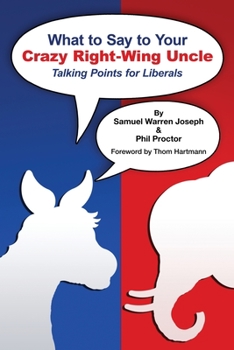 Paperback What to Say to Your Crazy Right-Wing Uncle: Talking Points for Liberals Book