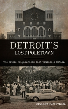 Hardcover Detroit's Lost Poletown: The Little Neighborhood That Touched a Nation Book