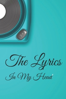 The Lyrics In My Head Journal: 200 Pages For Note Music Lyrics Journal & Songwriting Notebook - Great Gift For Musicians , karaoke lovers.