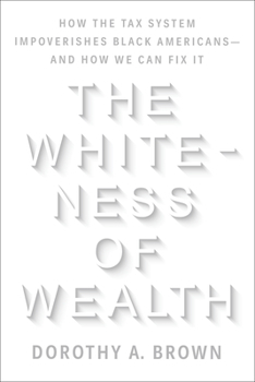 Hardcover The Whiteness of Wealth: How the Tax System Impoverishes Black Americans--And How We Can Fix It Book