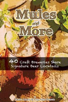 Paperback Mules & More: 40 Craft Breweries Share Signature Beer Cocktails Book