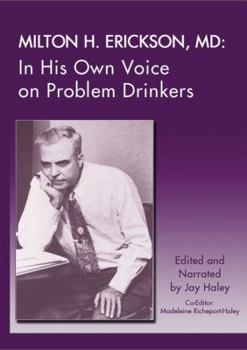 Milton H. Erickson, MD: In His Own Voice on Problem Drinkers