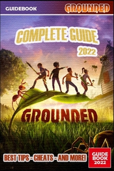 Paperback Grounded Complete Guide: Best Tips, Tricks and Strategies to Become a Pro Player Book