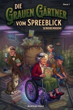 Die Grauen Gärtner vom Spreeblick: Ein berauschender Senioren-Krimi (German Edition)