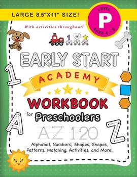 Paperback Early Start Academy Workbook for Preschoolers: (Ages 4-5) Alphabet, Numbers, Shapes, Sizes, Patterns, Matching, Activities, and More! (Large 8.5"x11" [Large Print] Book