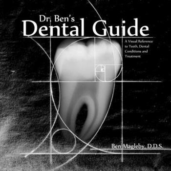 Paperback Dr. Ben's Dental Guide: A Visual Reference to Teeth, Dental Conditions and Treatment Book