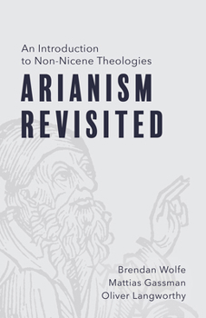 Paperback Arianism Revisited: An Introduction to Non-Nicene Theologies Book