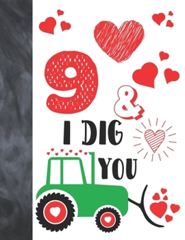 Paperback 9 & I Dig You: Green Tractor Valentines Day Gift For Boys And Girls Age 9 Years Old - College Ruled Composition Writing School Notebo Book