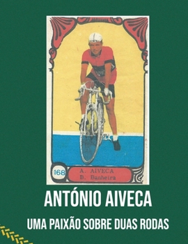 Paperback António Aiveca - Uma Paixão Sobre Duas Rodas [Portuguese] Book