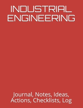 Paperback Industrial Engineering: Journal, Notes, Ideas, Actions, Checklists, Log Book