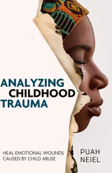 Paperback Analyzing Childhood Trauma: Heal emotional wounds caused by child abuse Book