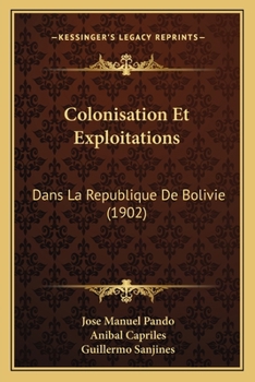 Colonisation Et Exploitations: Dans La Republique De Bolivie (1902)