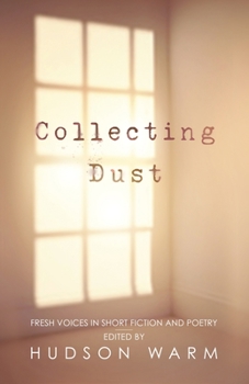 Paperback Collecting Dust: Fresh Voices in Short Fiction and Poetry Book