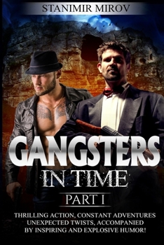 Paperback Gangsters In Time: Thrilling action, constant adventures, unexpected twists, accompanied by inspiring and explosive humor! Book