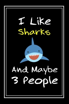 Paperback I Like Sharks And Maybe 3 People: Notebook And Journal Gift - 120 pages Funny Sharks Blank Lined Journal Notebook Planner Book