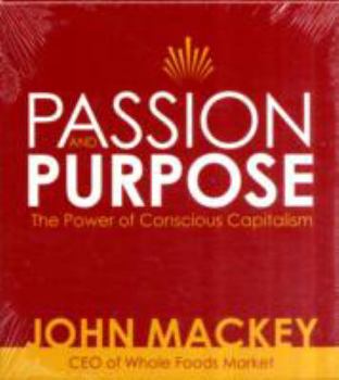 Audio CD Passion and Purpose: John Mackey, CEO of Whole Foods Market, on the Power of Conscious Capitalism Book