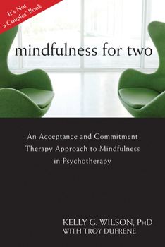 Paperback Mindfulness for Two: An Acceptance and Commitment Therapy Approach to Mindfulness in Psychotherapy Book