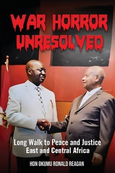 Paperback War Horror Unresolved: Long Walk To Peace And Justice In East And Central Africa Book