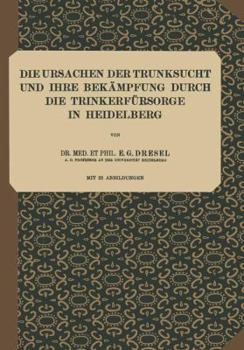 Paperback Die Ursachen Der Trunksucht Und Ihre Bekämpfung Durch Die Trinkerfürsorge in Heidelberg: Heft 5 [German] Book