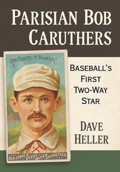 Paperback Parisian Bob Caruthers: Baseball's First Two-Way Star Book