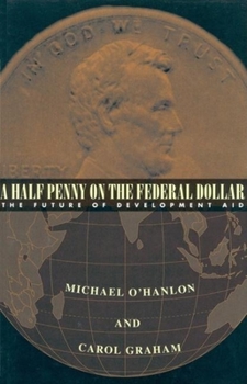 Paperback A Half Penny on the Federal Dollar: The Future of Development Aid Book