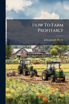 How to Farm Profitably; Or, The Sayings & Doings of Mr. Alderman Mechi