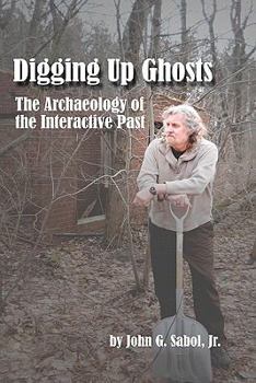 Paperback Digging Up Ghosts: The Archaeology of the Interactive Past Book