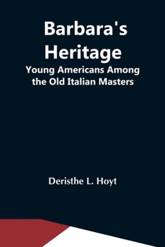 Paperback Barbara'S Heritage; Young Americans Among The Old Italian Masters Book