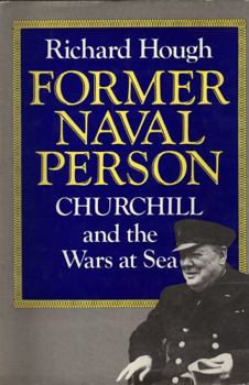 Former Naval Person: Churchill and the Wars at Sea