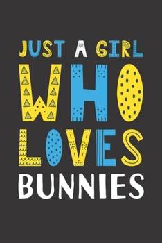 Paperback Just A Girl Who Loves Bunnies: Funny Bunnies Lovers Girl Women Gifts Lined Journal Notebook 6x9 120 Pages Book