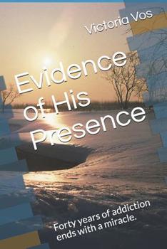 Paperback Evidence of His Presence: Forty years of addiction ends with a miracle. Book