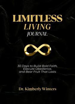 Limitless Living Journal: 30 Days to Build Bold Faith, Execute Obedience, and Bear Fruit That Lasts