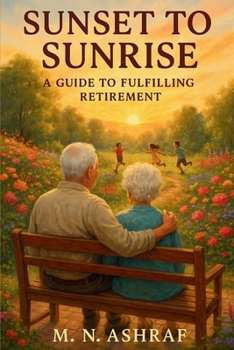 Paperback Sunset to Sunrise: A Guide to a Fulfilling Retirement (A HANDBOOK ON RETIREMENT) Book