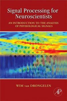 Hardcover Signal Processing for Neuroscientists: An Introduction to the Analysis of Physiological Signals Book