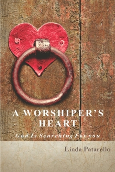 Paperback A Worshiper's Heart: God is Searching for You Book
