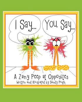 Paperback I Say...You Say...: A Zany Peep at Opposites Book