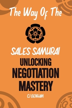 Paperback The Way Of The Sales Samurai: Unlocking Negotiation Mastery Book
