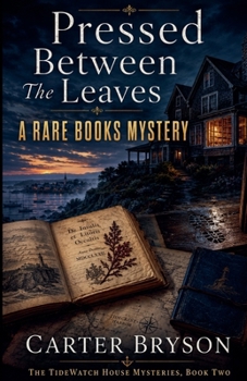 Pressed Between The Leaves: A Rare Books Mystery (The Tidewatch House Mysteries)