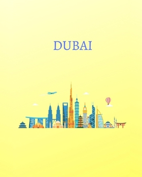 Dubai : With Ruled and Blank Pages for Writing and Doodling, 140 Pages, (8 X 10 Large), Travel Gifts (Dubai Travel Notebooks)