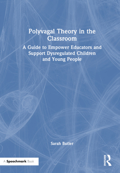 Hardcover Polyvagal Theory in the Classroom: A Guide to Empower Educators and Support Dysregulated Children and Young People Book