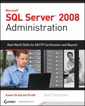 Paperback SQL Server 2008 Administration: Real-World Skills for McItp Certification and Beyond (Exams 70-432 and 70-450) [With CDROM] Book