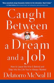 Hardcover Caught Between a Dream and a Job: How to Leave the 9 To-5 Behind and Step Into the Life You've Always Wanted Book